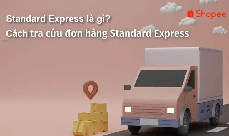 Standard Express là gì? Cách tra cứu đơn hàng Standard Express trên Shopee