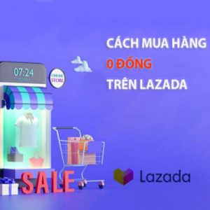 Hướng dẫn cách mua hàng 0 đồng dành cho người mới trên Lazada